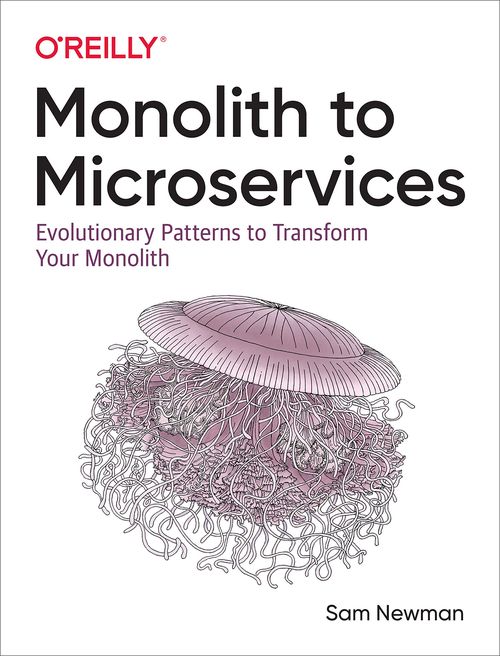 Book: Monolith to Microservices: Evolutionary Patterns to Transform Your Monolith